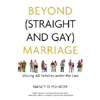 “BEYOND (STRAIGHT AND GAY) MARRIAGE”    Valuing All Families under the Law 「婚姻を超えて（ストレートもゲイも） 　法の下ですべての家族を評価する」