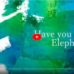 Have you seen Elephant? 「ぞうさん どーこだ?」