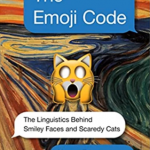 The Emoji Code: The Linguistics Behind Smiley Faces and Scaredy Cats 『絵文字の言語学:その過去、現在、未来』