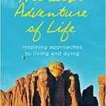 『The Last Adventure of Life: Inspiring approaches to living and dying 』『人生最後の冒険 ~生きることと死ぬことへの感動的なアプローチ~』